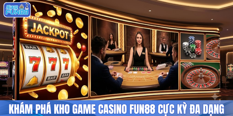 Khám phá kho game casino FUN88 cực kỳ đa dạng